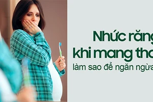 Một số chị em bị nhức răng khi mang thai