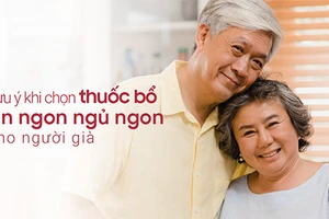 Chọn thuốc bổ ăn ngon ngủ ngon cho người già là vấn đề nan giải