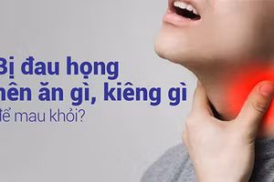 Giải đáp thắc mắc "Bị đau họng nên ăn gì?"