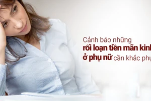 Những rối loạn tiền mãn kinh ở phụ nữ gây nhiều khó chịu trong cuộc sống