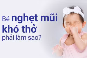 Bé bị nghẹt mũi khó thở xuất phát từ nhiều nguyên nhân khác nhau