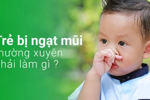 Trẻ bị ngạt mũi là mối bận tâm của nhiều cha mẹ