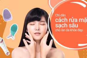 Chỉ dẫn cách rửa mặt sạch sâu cho làn da khỏe đẹp
