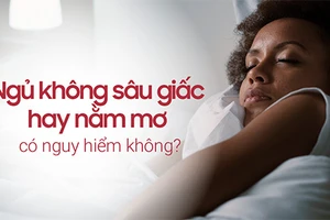 Ngủ không sâu giấc hay nằm mơ có nguy hiểm không