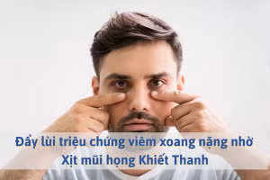 Đẩy lùi triệu chứng viêm xoang nặng nhờ Xịt mũi họng Khiết Thanh
