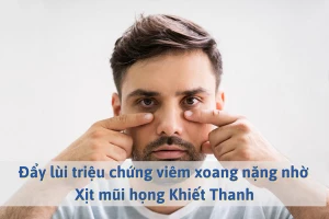 Đẩy lùi triệu chứng viêm xoang nặng nhờ Xịt mũi họng Khiết Thanh