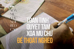 Xoá mù chữ nơi rẻo cao (kỳ 3): Toàn tỉnh quyết tâm xóa mù chữ để thoát nghèo