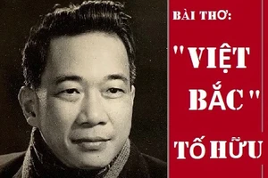 Nhà thơ Tố Hữu với bài thơ “Việt Bắc”.
