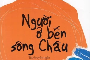 Truyện ngắn "Người ở bến sông Châu": Ngày về nghẹn đắng