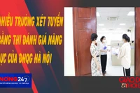 NÓNG 247 | Nhiều trường xét tuyển bằng thi đánh giá năng lực của Đại học Quốc gia Hà Nội