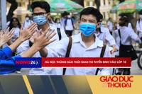 NÓNG 247 | Hà Nội thông báo thời gian thi tuyển sinh vào lớp 10 