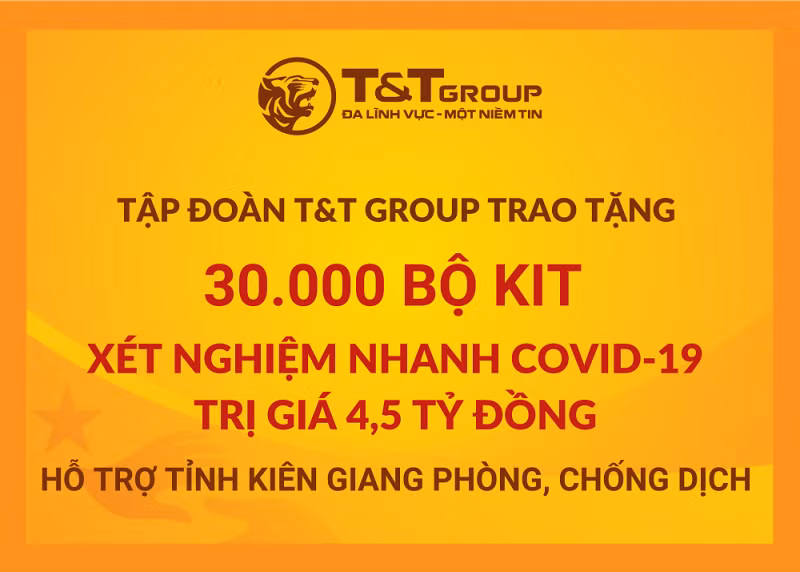 T&T Group “tiếp sức” tỉnh Kiên Giang 30.000 bộ kit xét nghiệm nhanh COVID-19 với tổng trị giá 4,5 tỷ đồng nhằm hỗ trợ địa phương trong công tác phòng, chống dịch