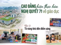 Cao Bằng hiện thực hóa Nghị quyết 71 về giáo dục: Từ vùng khó đến điểm sáng (bài 2)