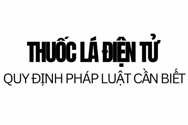Infographic: Thuốc lá điện tử và những quy định pháp luật cần biết