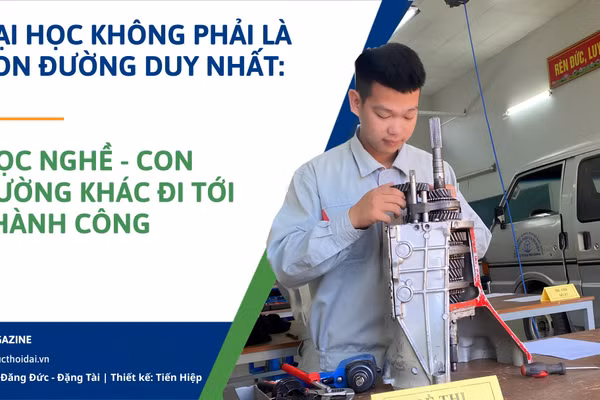 Đại học không phải là con đường duy nhất: Học nghề - con đường khác đi tới thành công