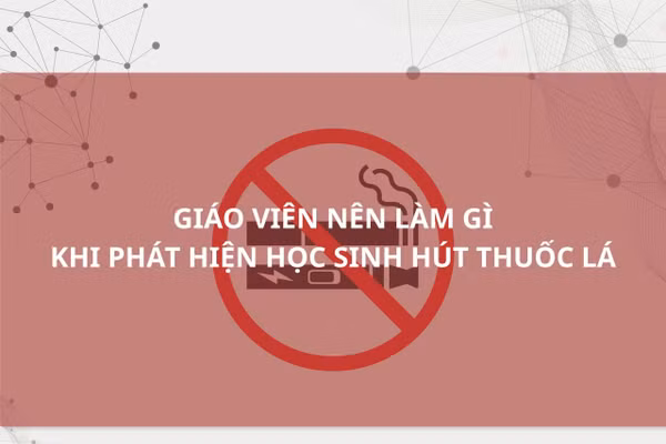 Giáo viên nên làm gì khi phát hiện học sinh hút thuốc lá?