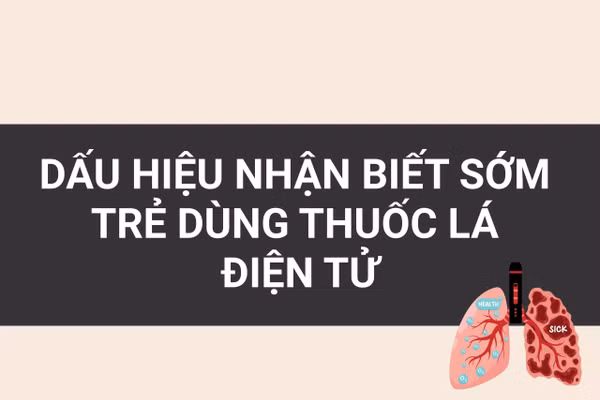 Infographic: Dấu hiệu nhận biết sớm trẻ dùng thuốc lá điện tử